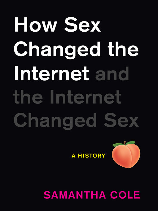 Title details for How Sex Changed the Internet and the Internet Changed Sex by Samantha Cole - Available